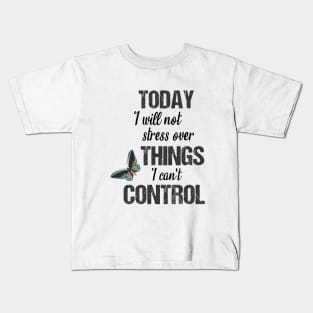 Today I will not stress over things I can't control Kids T-Shirt